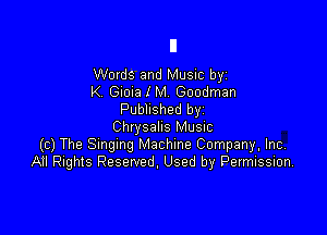 Words and Music by
K. Guela l M. Goodman
Published byi

Chrysalis Music
(c) The Smgmg Machine Company. Inc,
All Rights Reserved. Used by Pevmission,