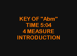 KEY OF Abm
TIME 5z04

4MEASURE
INTRODUCTION