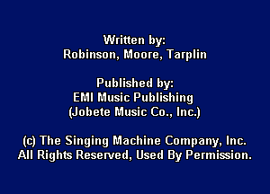 Written byi
Robinson, Moore, Tarplin

Published byi
EMI Music Publishing
(Jobete Music (30., Inc.)

(c) The Singing Machine Company, Inc.
All Rights Reserved, Used By Permission.