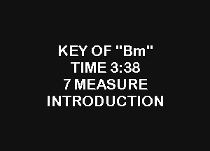 KEY OF Brn
TIME 3z38

7MEASURE
INTRODUCTION