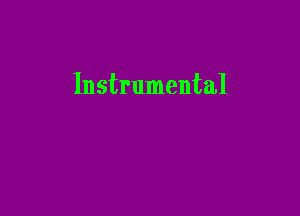 Instrumental