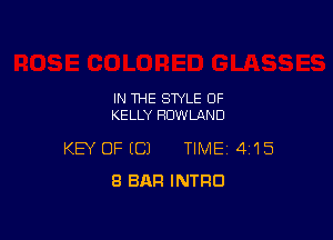 IN THE STYLE OF
KELLY ROWLAND

KEY OF (C) TIME 4'15
8 BAR INTRO