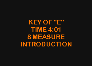 KEY OF E
TlME4i01

8MEASURE
INTRODUCTION