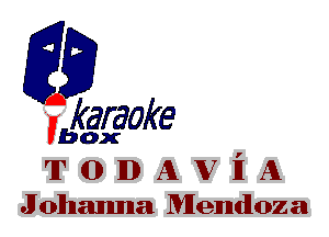 fkaraoke

Vbox

T 0 ID A W 1'1 A
Johamna Mendoza