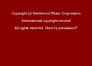 Copyright (c) Beechwood Music Corporaan
Inmn'onsl copyright Bocuxcd

All rights named. Used by pmnisbion