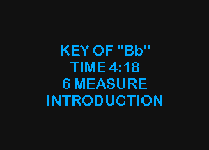 KEY OF Bb
TIME4z18

6MEASURE
INTRODUCTION