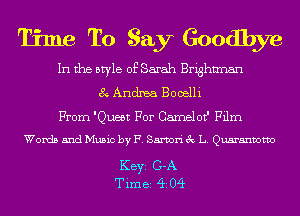 Time To Say Goodbye

In the style of Sarah Brightman
8 Andrea Booelli
From 'Queet For CamelotJI Film
Words and Music by F. Samori 3 L. Quaranvotvo

KEYS G-A
Tim 82 (ii 04
