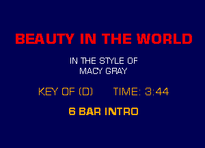 IN THE STYLE OF
MACY GRAY

KEY OF (DJ TIME 344
8 BAR INTRO