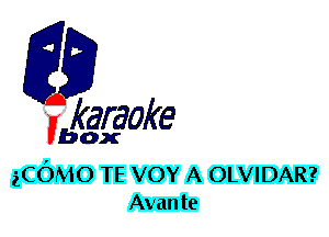 F?

karaoke

box

gCOMO TE VOY A OLVIDAR?
Avante
