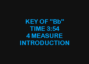 KEY OF Bb
TIME 3z54

4MEASURE
INTRODUCTION