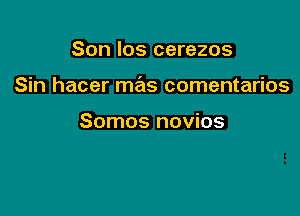 Son los cerezos

Sin hacer mas comentarios

Somos novios