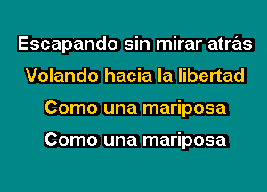 Escapando sin mirar atras
Volando hacia la libertad
Como una mariposa

Como una mariposa