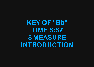 KEY OF Bb
TIME 3z32

8MEASURE
INTRODUCTION