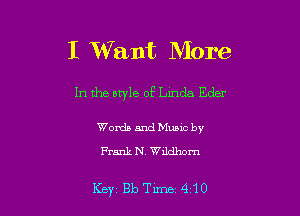 I W ant More

In the style of Lmda Euler

Words and Music by
Frank N, Wildhom

Key 813 Tune 410