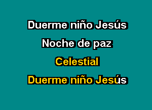 Duerme nifto Jesas

Noche de paz

Celestial

Duerme nirio Jesas