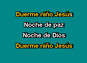 Duerme nifto Jesas

Noche de paz

Noche de Dios

Duerme nirio Jesas