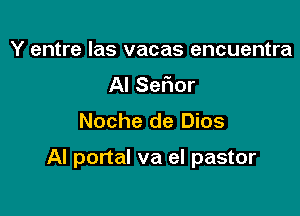 Y entre las vacas encuentra

AI Sefmor

Noche de Dios

AI portal va eI pastor