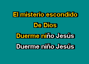 El misterio escondido
De Dios

Duerme nifmo Jesds

Duerme nirio Jesas