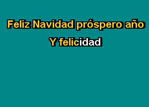 Feliz Navidad prdspero afio

Y felicidad