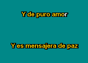 Y de puro amor

Y es mensajera de paz