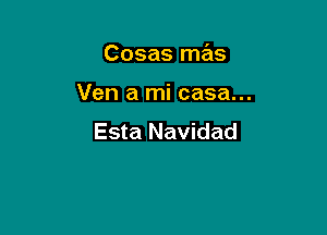 Cosas mas

Ven a mi casa...

Esta Navidad