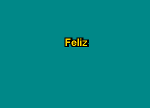 Feliz