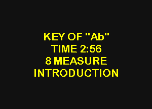 KEY OF Ab
TIME 2z56

8MEASURE
INTRODUCTION