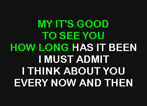 MY IT'S GOOD
TO SEE YOU
HOW LONG HAS IT BEEN
I MUST ADMIT
ITHINK ABOUT YOU
EVERY NOW AND TH EN