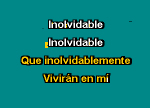 lnolvidable

glnolvidable

Que inolvidablemente

Viviran en mi