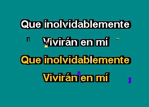 Que inolvidablemente

Viviran en mi

Que inolvidablemente

Viviran en mi