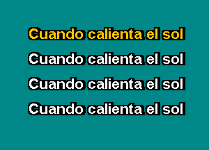 Cuando calienta el sol

Cuando calienta el sol

Cuando calienta eI sol

Cuando calienta el sol