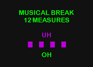 MUSICAL BREAK
1 2 MEASURES