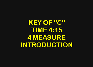 KEY OF C
TIME4i15

4MEASURE
INTRODUCTION