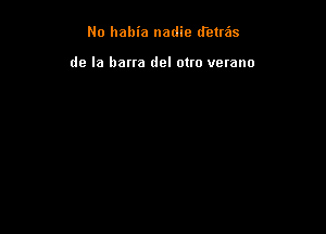 No habia nadie (retras

de la barra del otro vetano