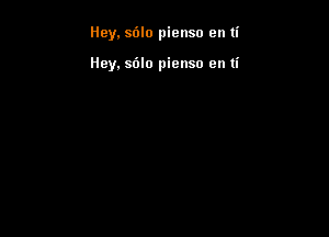 Hey, s6lo pienso en ti

Hey, smile pienso en ti