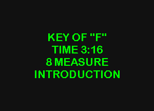 KEY OF F
TIME 3 16

8MEASURE
INTRODUCTION