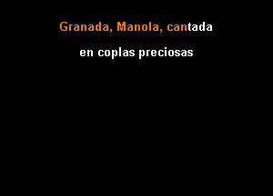 Granada, Manola. cantada

en coplas preciosas