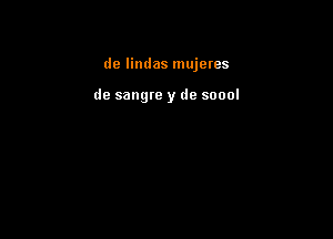 de lindas mujetes

de sangte y de soool