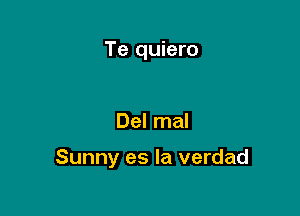 Te quiero

Del mal

Sunny es la verdad