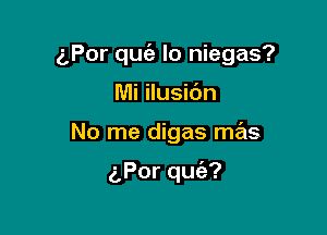 5Por quie lo niegas?

WHHugdn
No me digas mas

5Porqu ?