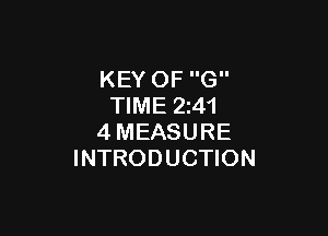KEY OF G
TIME 2241

4MEASURE
INTRODUCTION