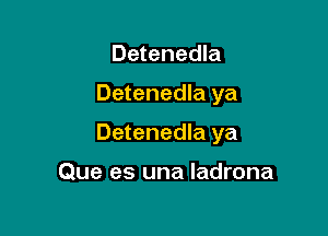 Detenedla

Detenedla ya

Detenedla ya

Que es una ladrona