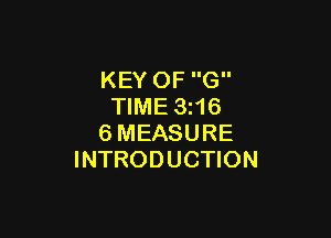 KEY OF G
TIME 3z16

6MEASURE
INTRODUCTION