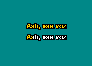 Aah, esa voz

Aah, esa voz