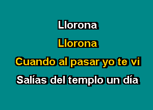 Llorona
Llorona

Cuando al pasar yo te vi

Salias del templo un dia