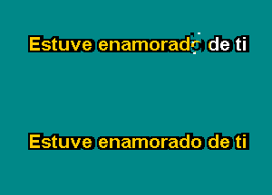 Estuve enamoradrj' de ti

Estuve enamorado de ti