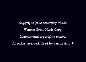 Copyright (c) Controversy Municl
Wm Bma, Music Corp.
Inmarionsl copyright wcumd

All rights mea-md. Uaod by paminion '