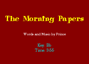 The Morning Papers

Words and Munc by Pnnoc

Key Bb
Tm 35.5