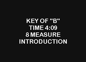 KEY OF B
TIME4z09

8MEASURE
INTRODUCTION