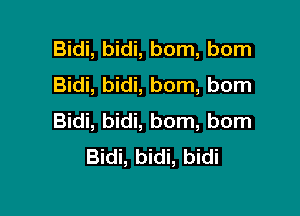 Bidi, bidi, bom, bom
Bidi, bidi, bom, bom

Bidi, bidi, bom, born
Bidi, bidi, bidi